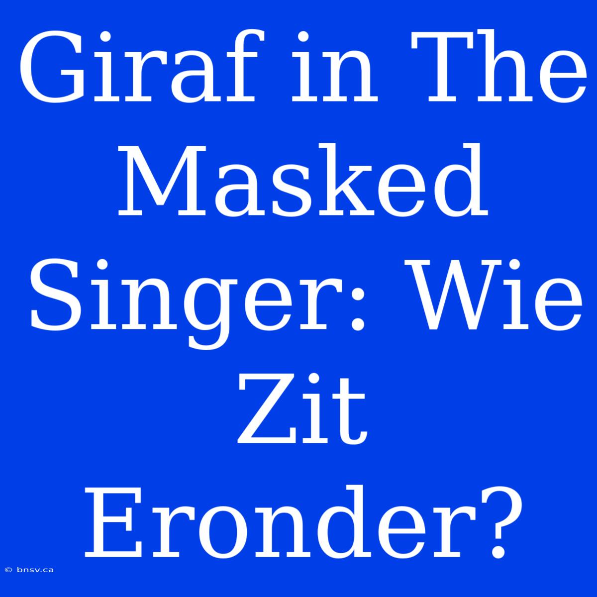 Giraf In The Masked Singer: Wie Zit Eronder?