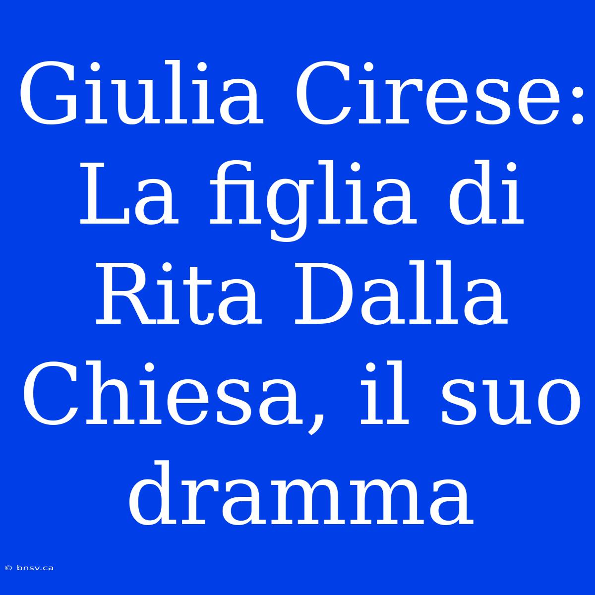 Giulia Cirese: La Figlia Di Rita Dalla Chiesa, Il Suo Dramma