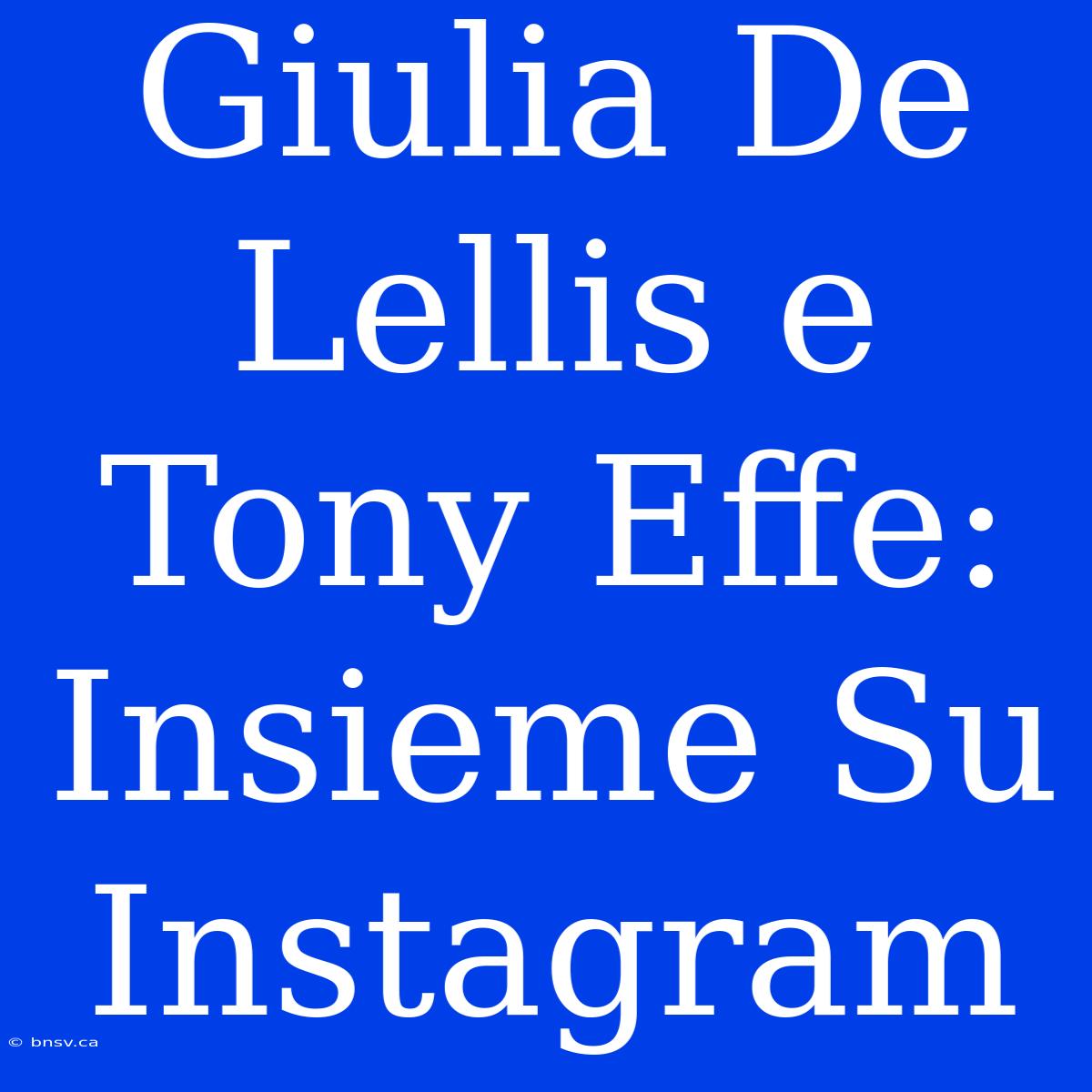 Giulia De Lellis E Tony Effe: Insieme Su Instagram