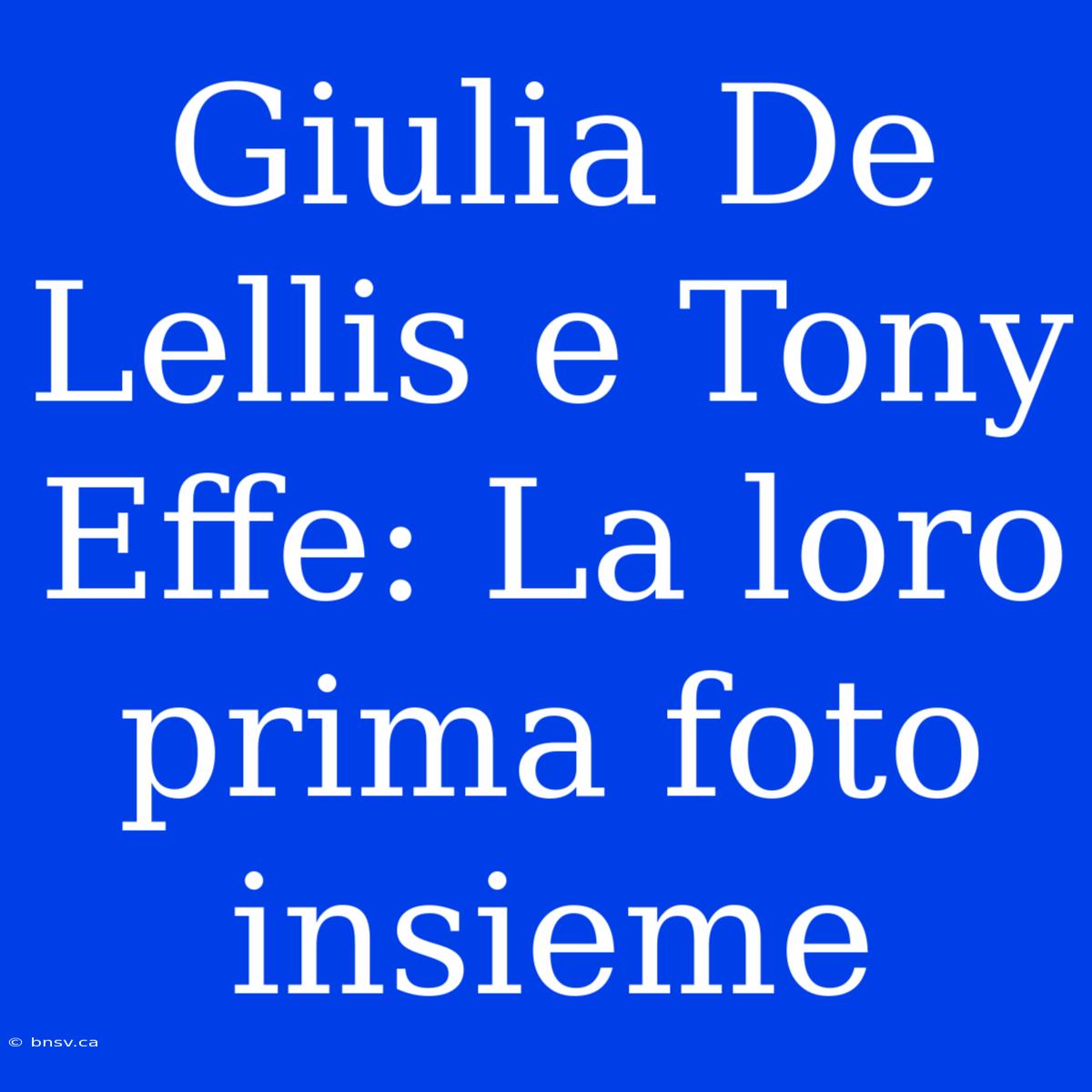 Giulia De Lellis E Tony Effe: La Loro Prima Foto Insieme