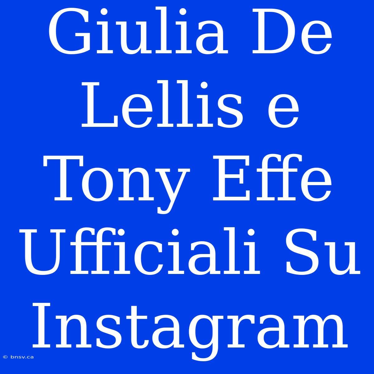 Giulia De Lellis E Tony Effe Ufficiali Su Instagram