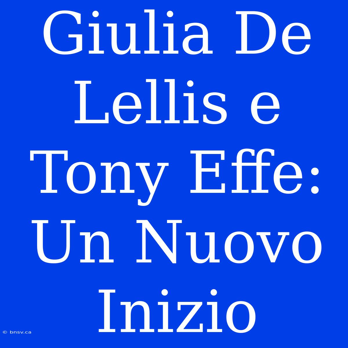 Giulia De Lellis E Tony Effe: Un Nuovo Inizio