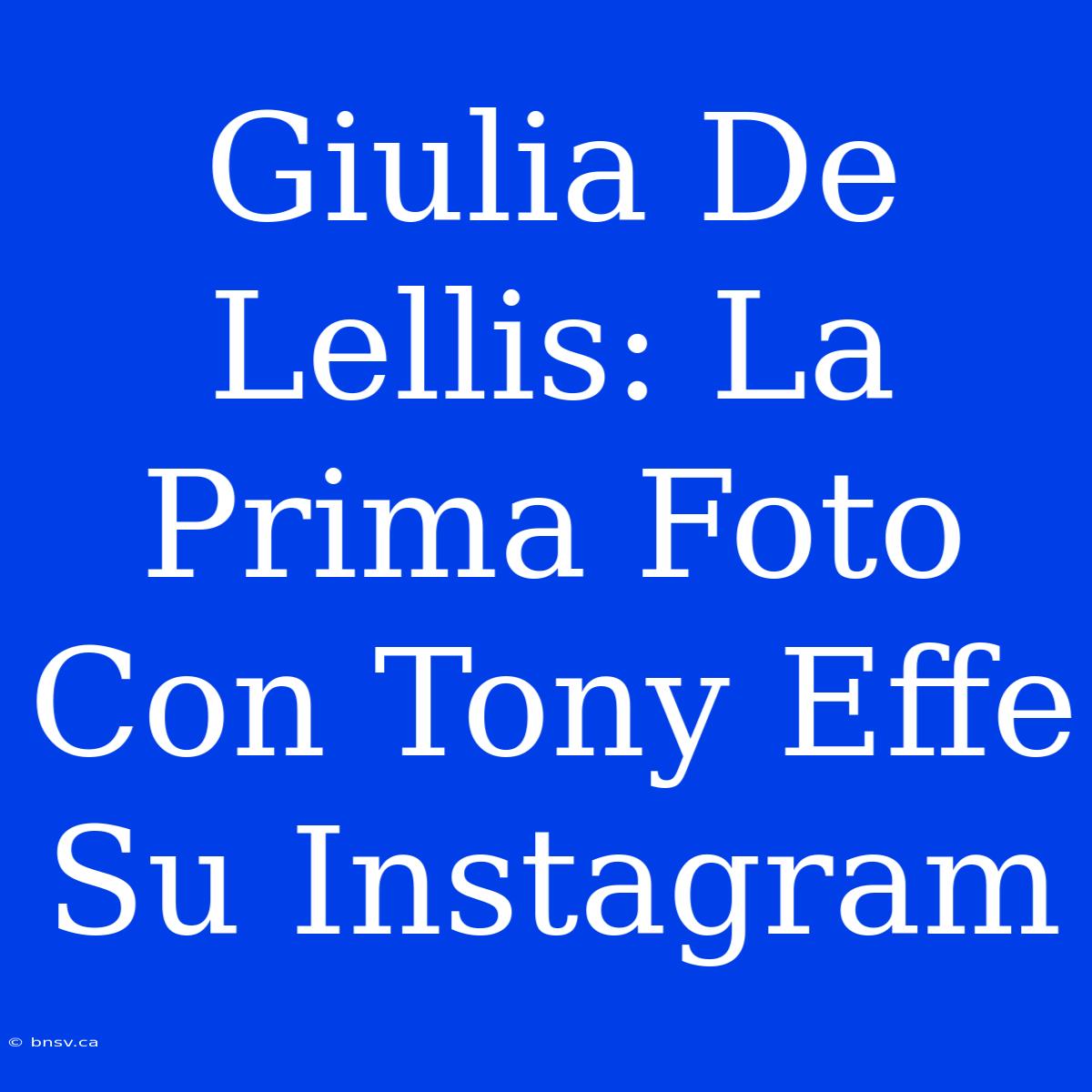 Giulia De Lellis: La Prima Foto Con Tony Effe Su Instagram