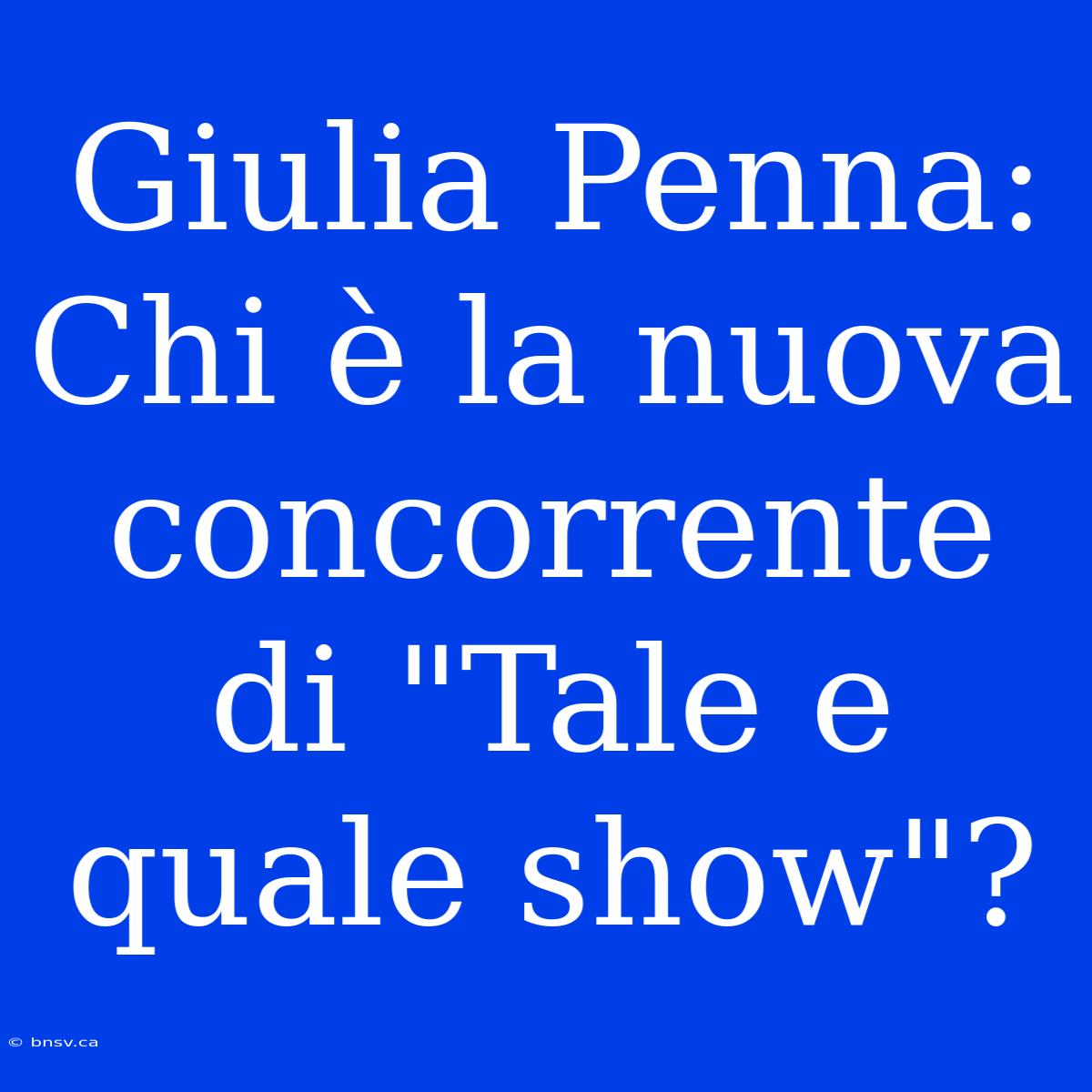 Giulia Penna: Chi È La Nuova Concorrente Di 