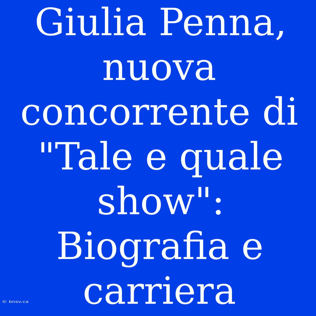 Giulia Penna, Nuova Concorrente Di 