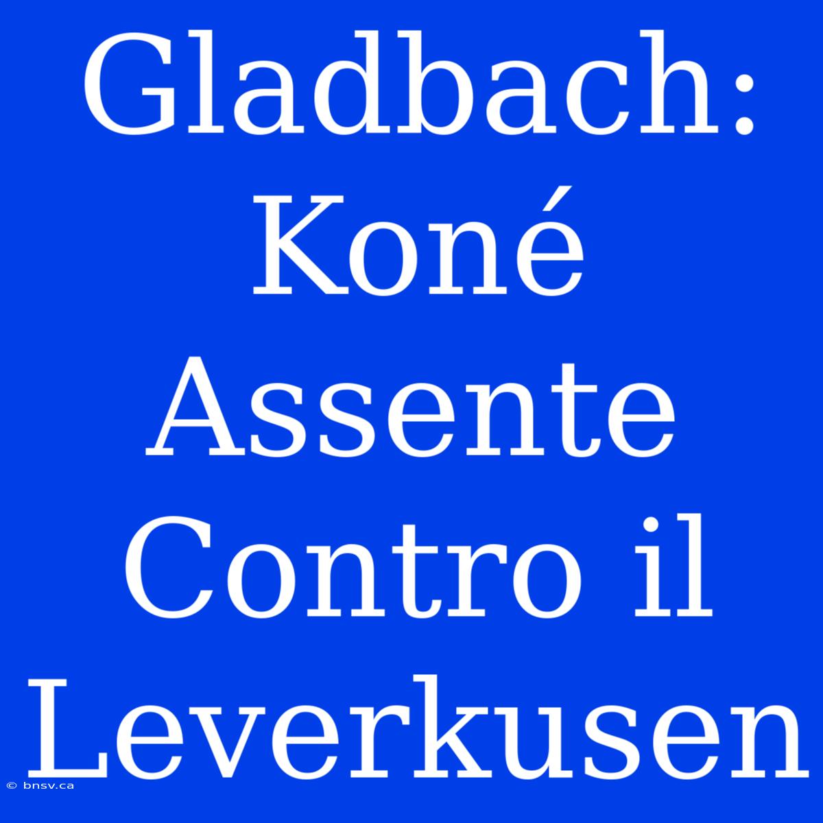 Gladbach: Koné Assente Contro Il Leverkusen