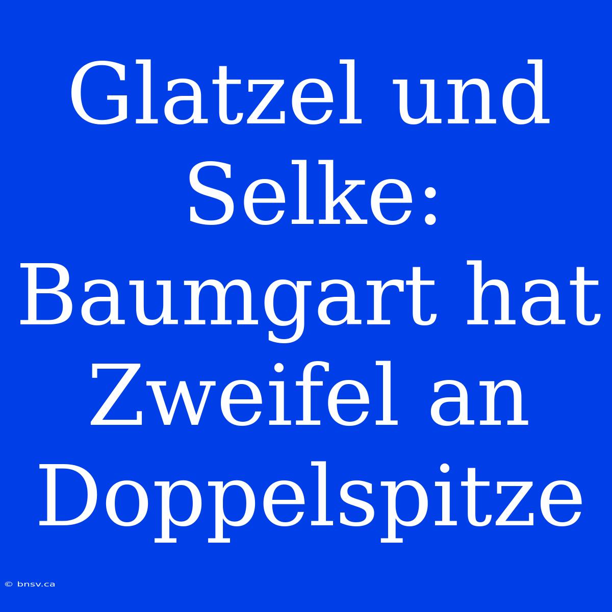 Glatzel Und Selke: Baumgart Hat Zweifel An Doppelspitze