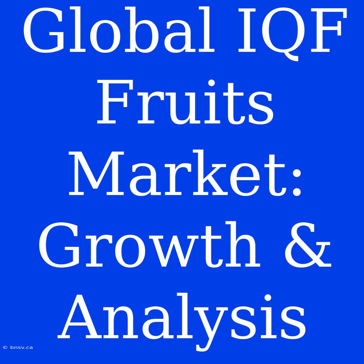 Global IQF Fruits Market: Growth & Analysis