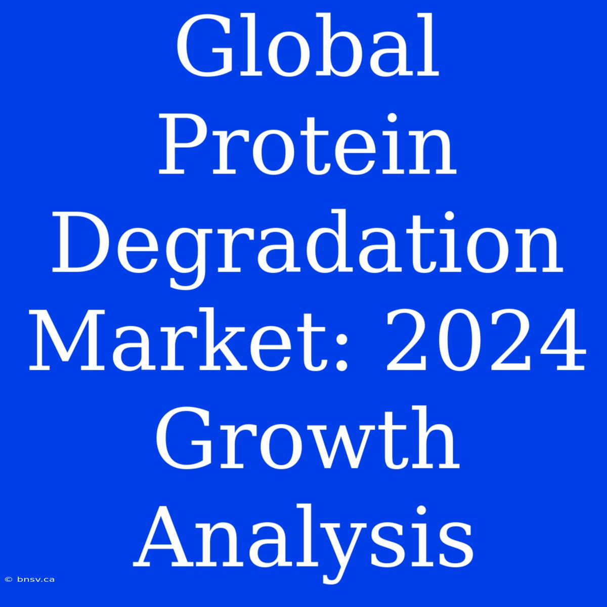 Global Protein Degradation Market: 2024 Growth Analysis