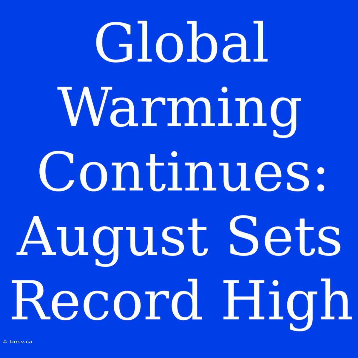 Global Warming Continues: August Sets Record High