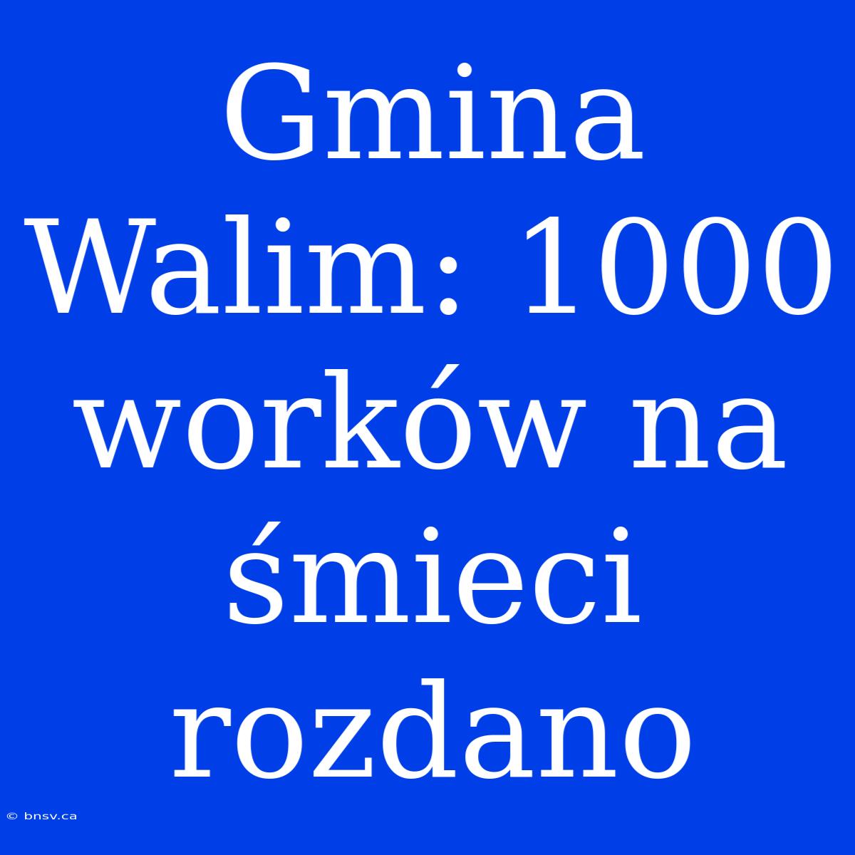 Gmina Walim: 1000 Worków Na Śmieci Rozdano