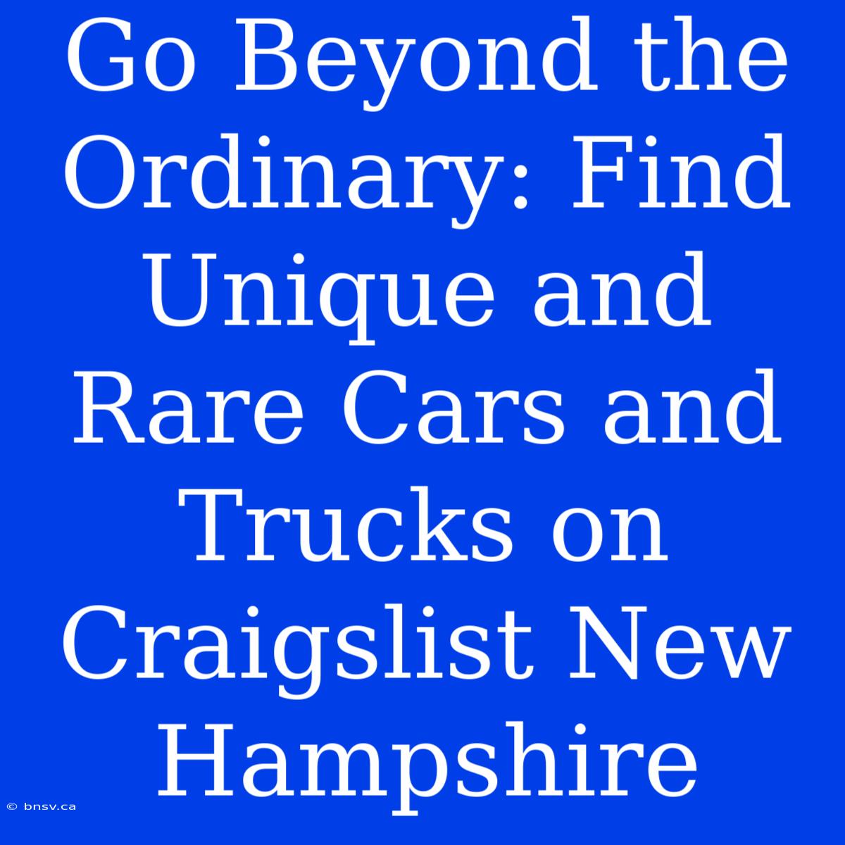 Go Beyond The Ordinary: Find Unique And Rare Cars And Trucks On Craigslist New Hampshire