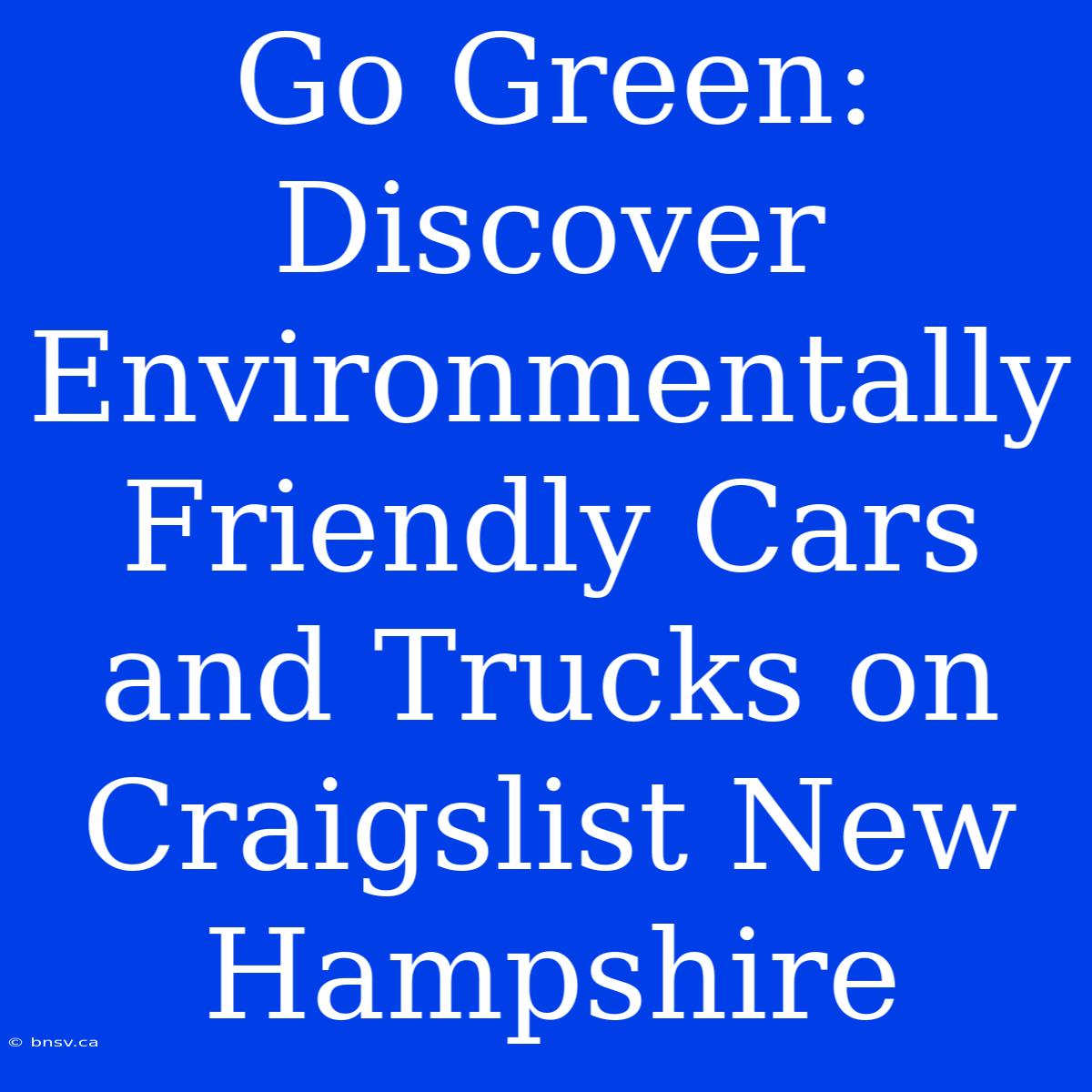 Go Green: Discover Environmentally Friendly Cars And Trucks On Craigslist New Hampshire