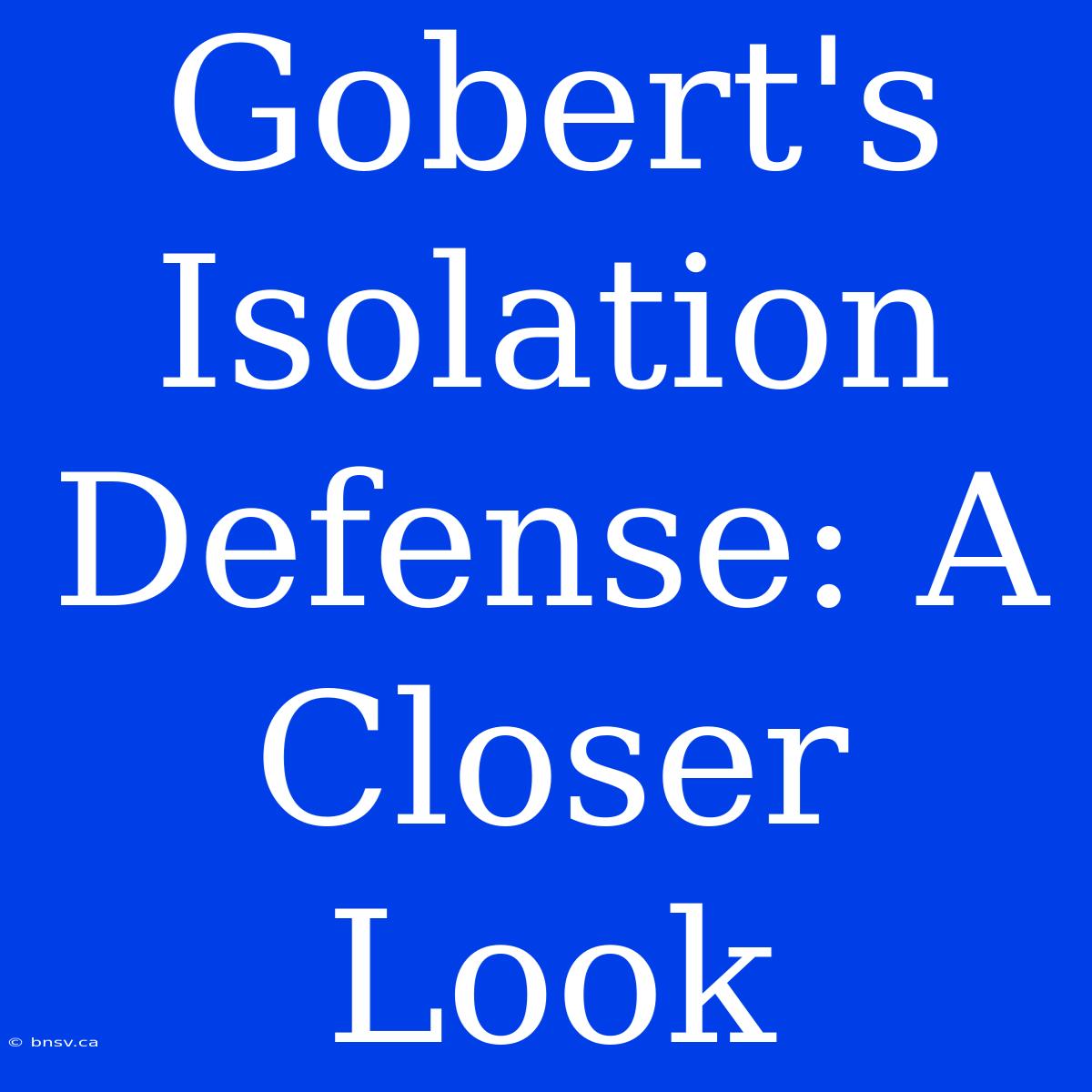 Gobert's Isolation Defense: A Closer Look