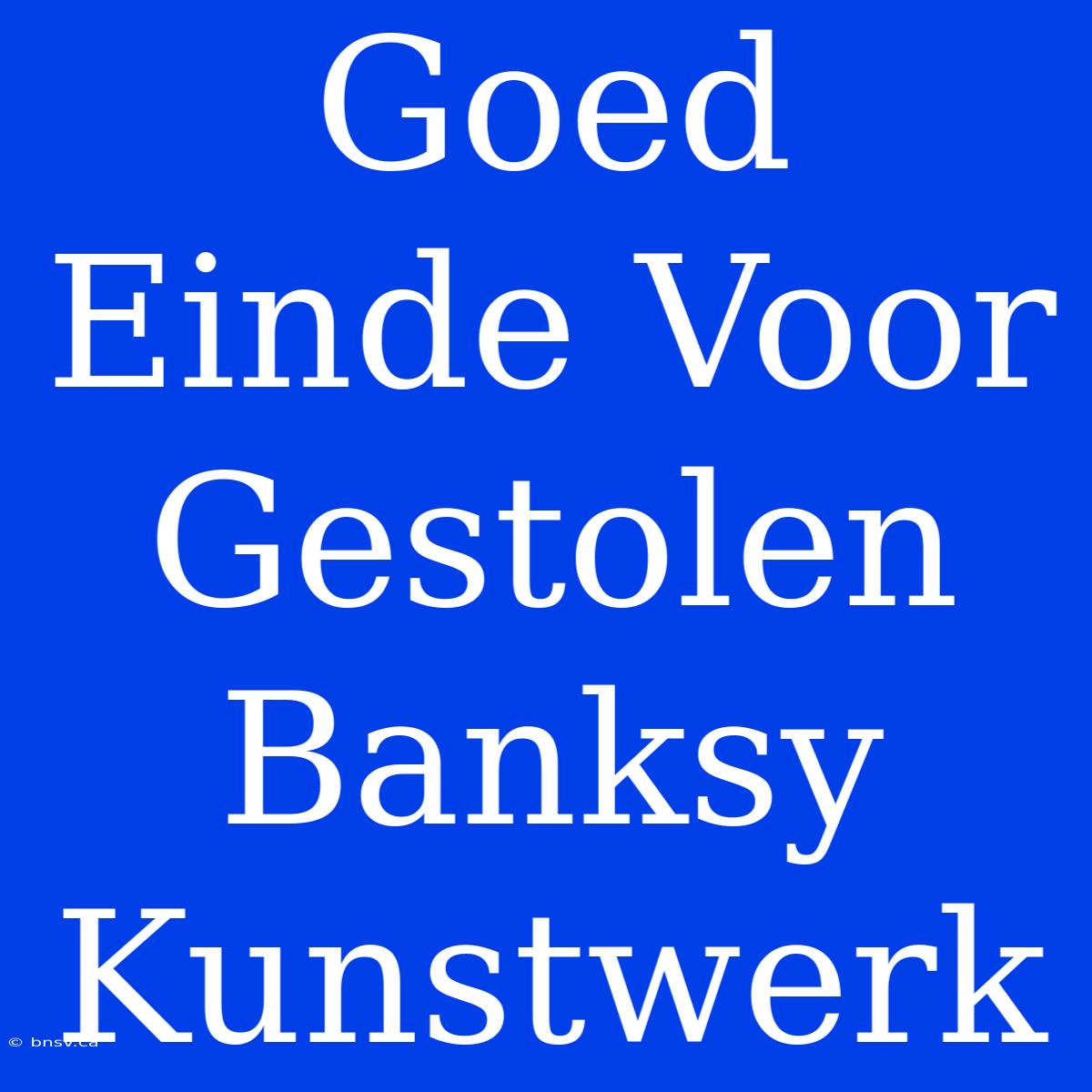 Goed Einde Voor Gestolen Banksy Kunstwerk