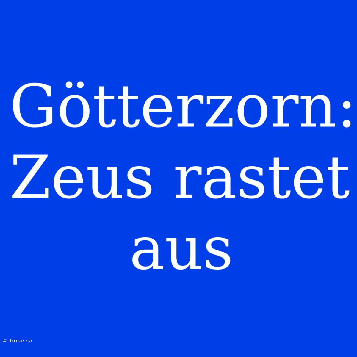 Götterzorn: Zeus Rastet Aus