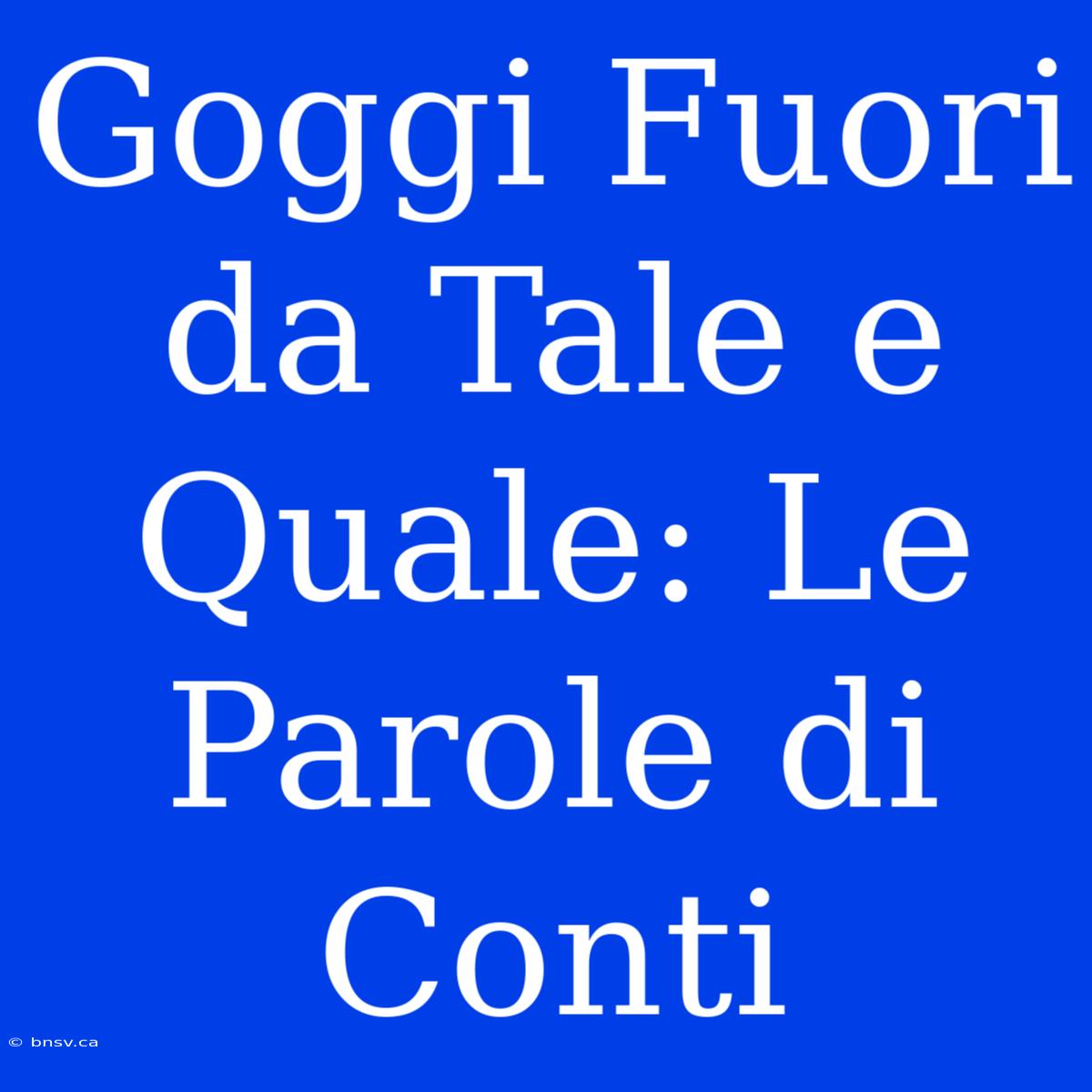 Goggi Fuori Da Tale E Quale: Le Parole Di Conti