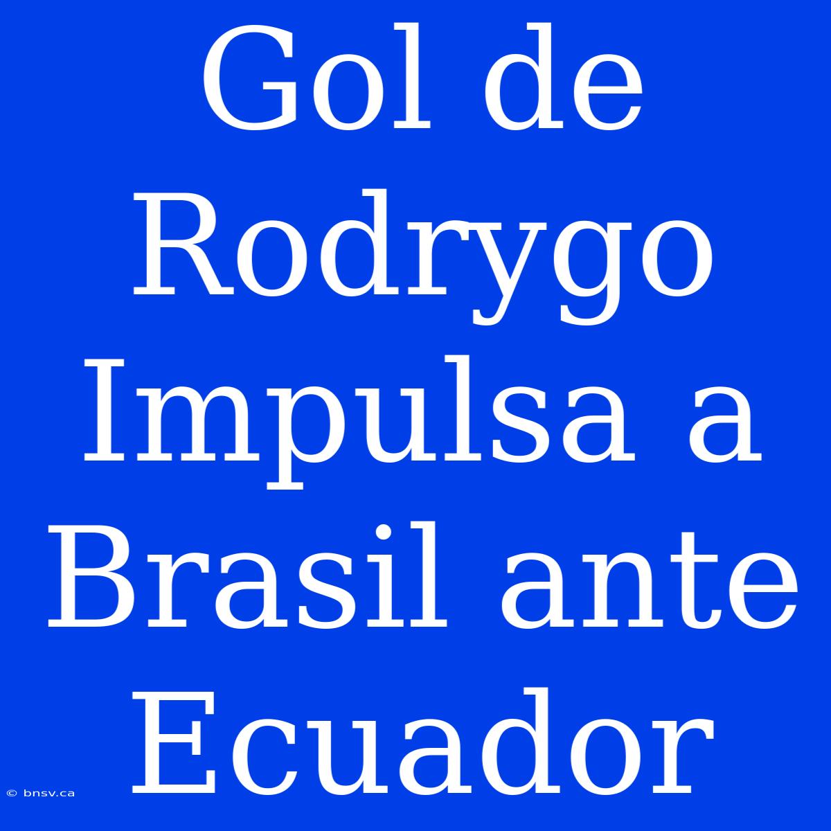 Gol De Rodrygo Impulsa A Brasil Ante Ecuador