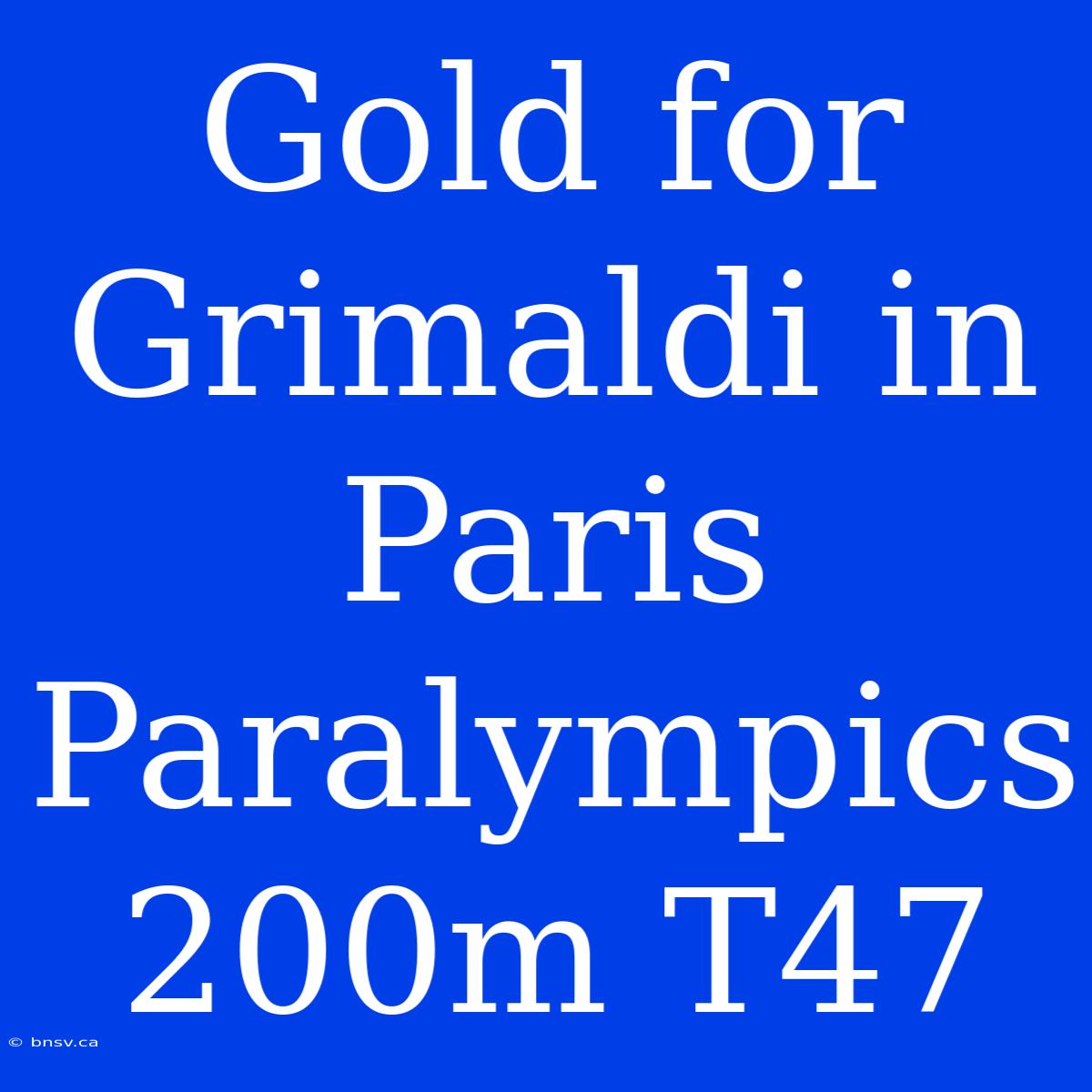 Gold For Grimaldi In Paris Paralympics 200m T47