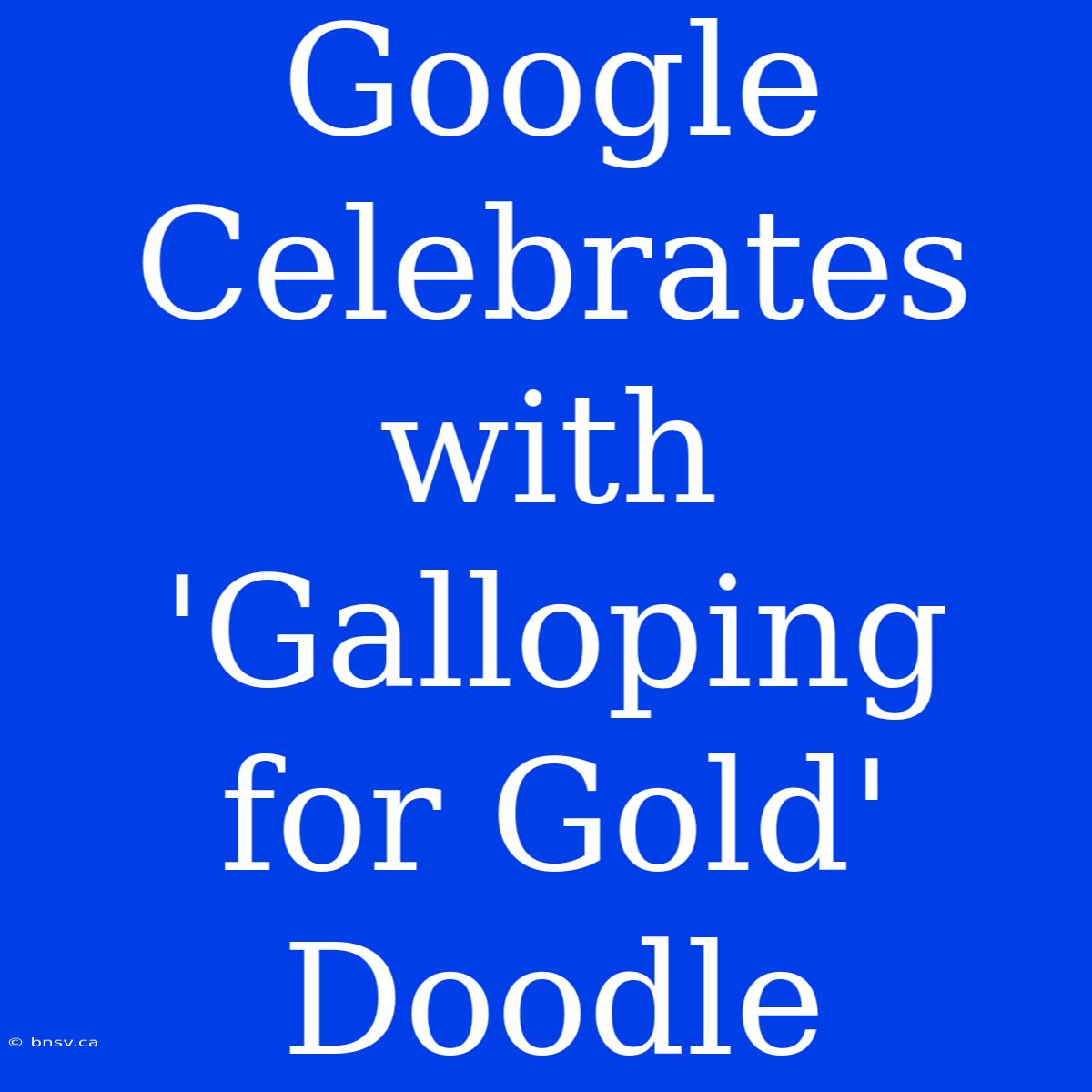 Google Celebrates With 'Galloping For Gold' Doodle