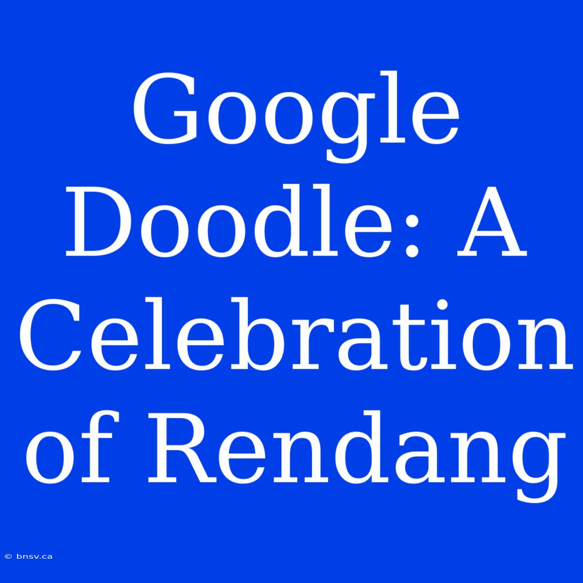 Google Doodle: A Celebration Of Rendang