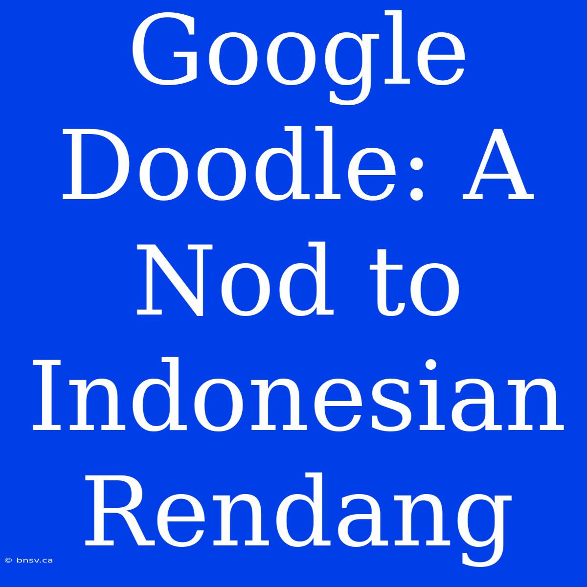 Google Doodle: A Nod To Indonesian Rendang