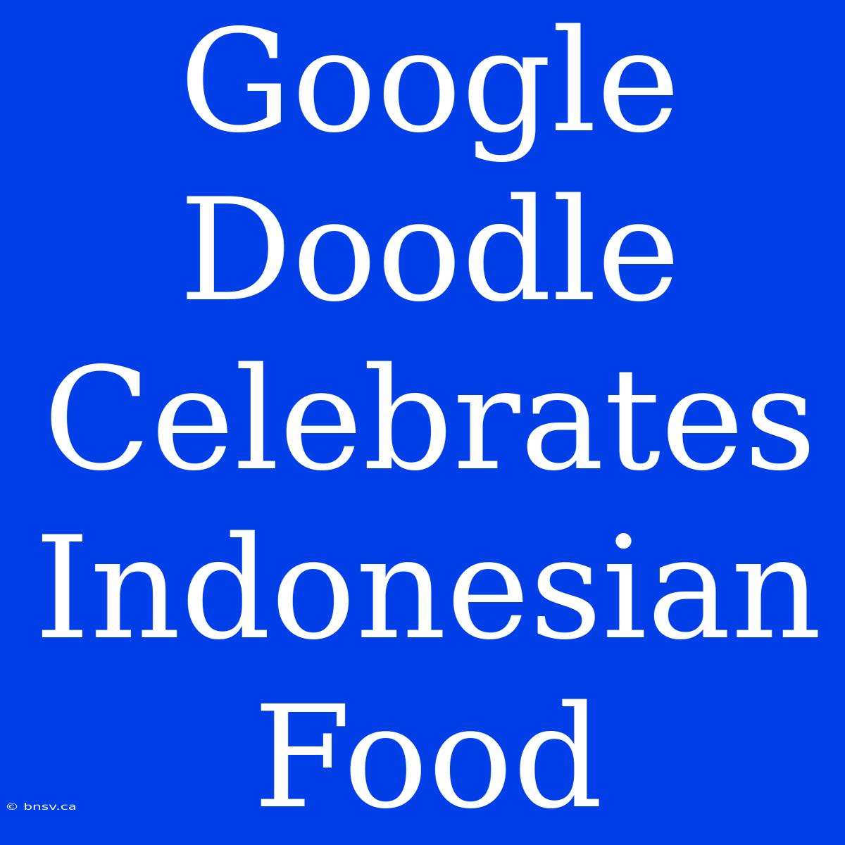 Google Doodle Celebrates Indonesian Food