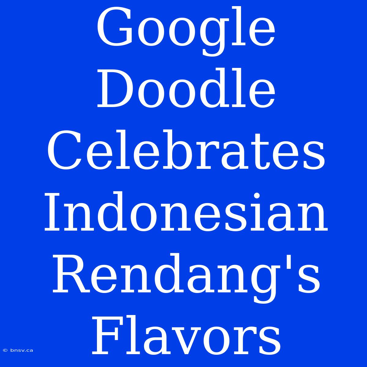 Google Doodle Celebrates Indonesian Rendang's Flavors