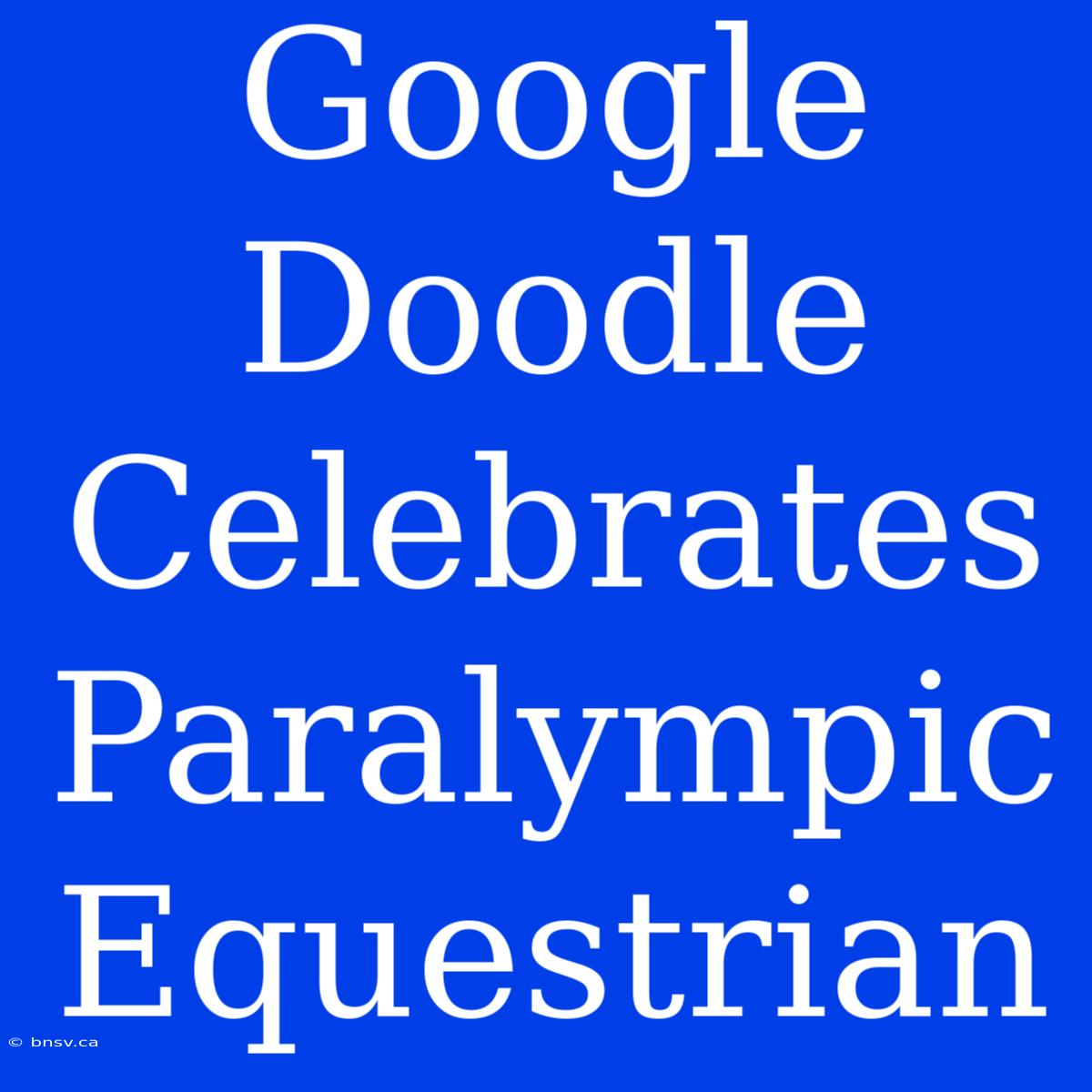 Google Doodle Celebrates Paralympic Equestrian