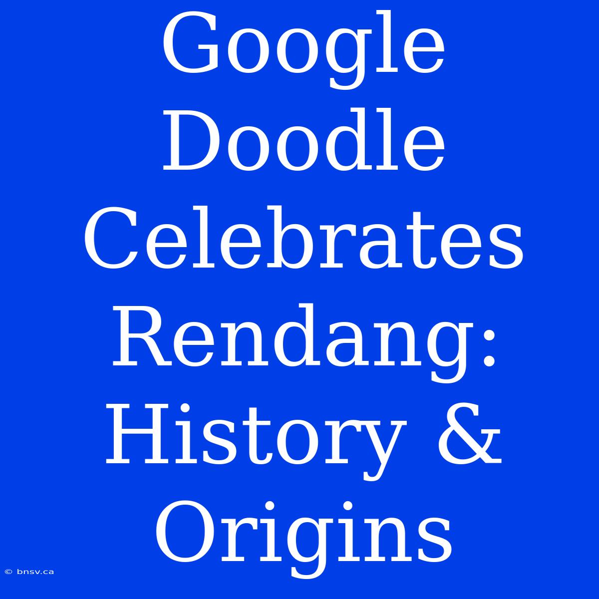 Google Doodle Celebrates Rendang: History & Origins