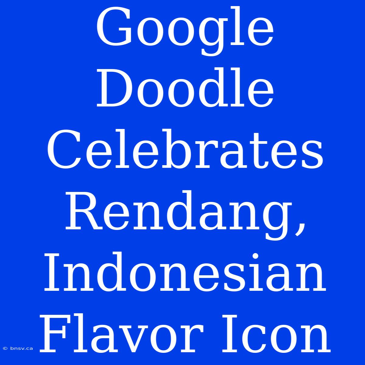 Google Doodle Celebrates Rendang, Indonesian Flavor Icon