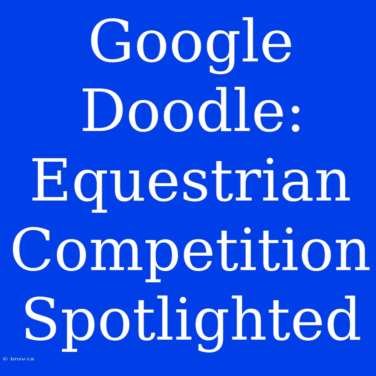 Google Doodle: Equestrian Competition Spotlighted