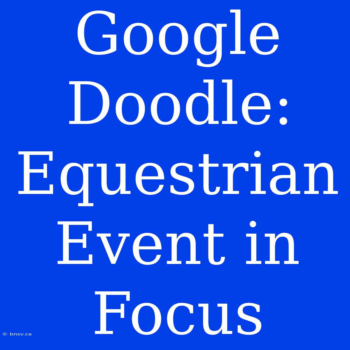 Google Doodle: Equestrian Event In Focus