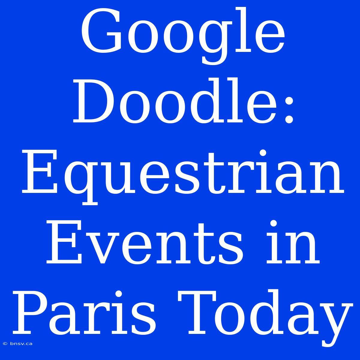 Google Doodle: Equestrian Events In Paris Today