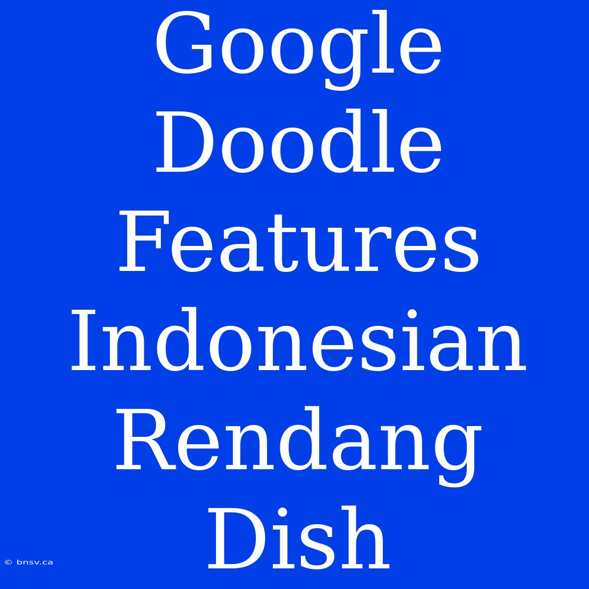 Google Doodle Features Indonesian Rendang Dish