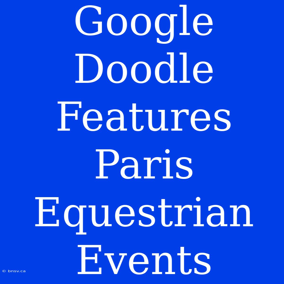 Google Doodle Features Paris Equestrian Events