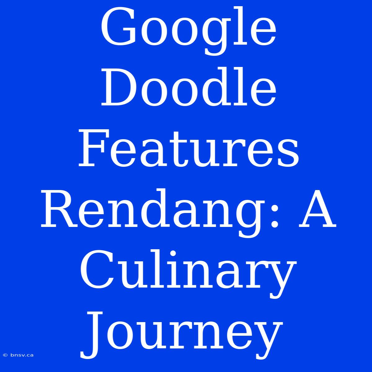 Google Doodle Features Rendang: A Culinary Journey