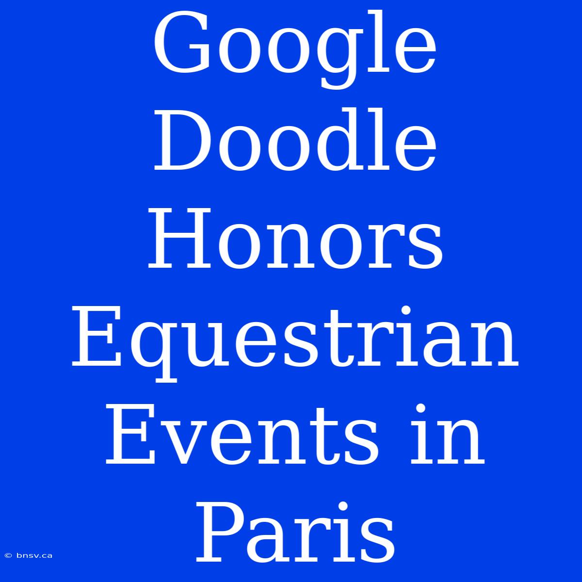 Google Doodle Honors Equestrian Events In Paris