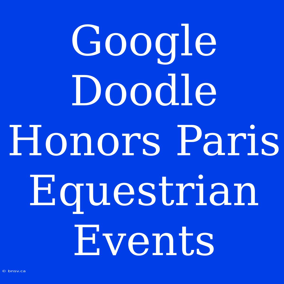 Google Doodle Honors Paris Equestrian Events