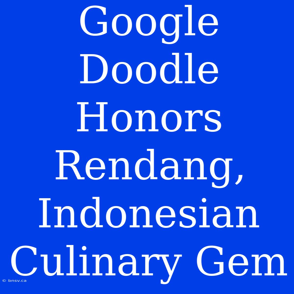 Google Doodle Honors Rendang, Indonesian Culinary Gem