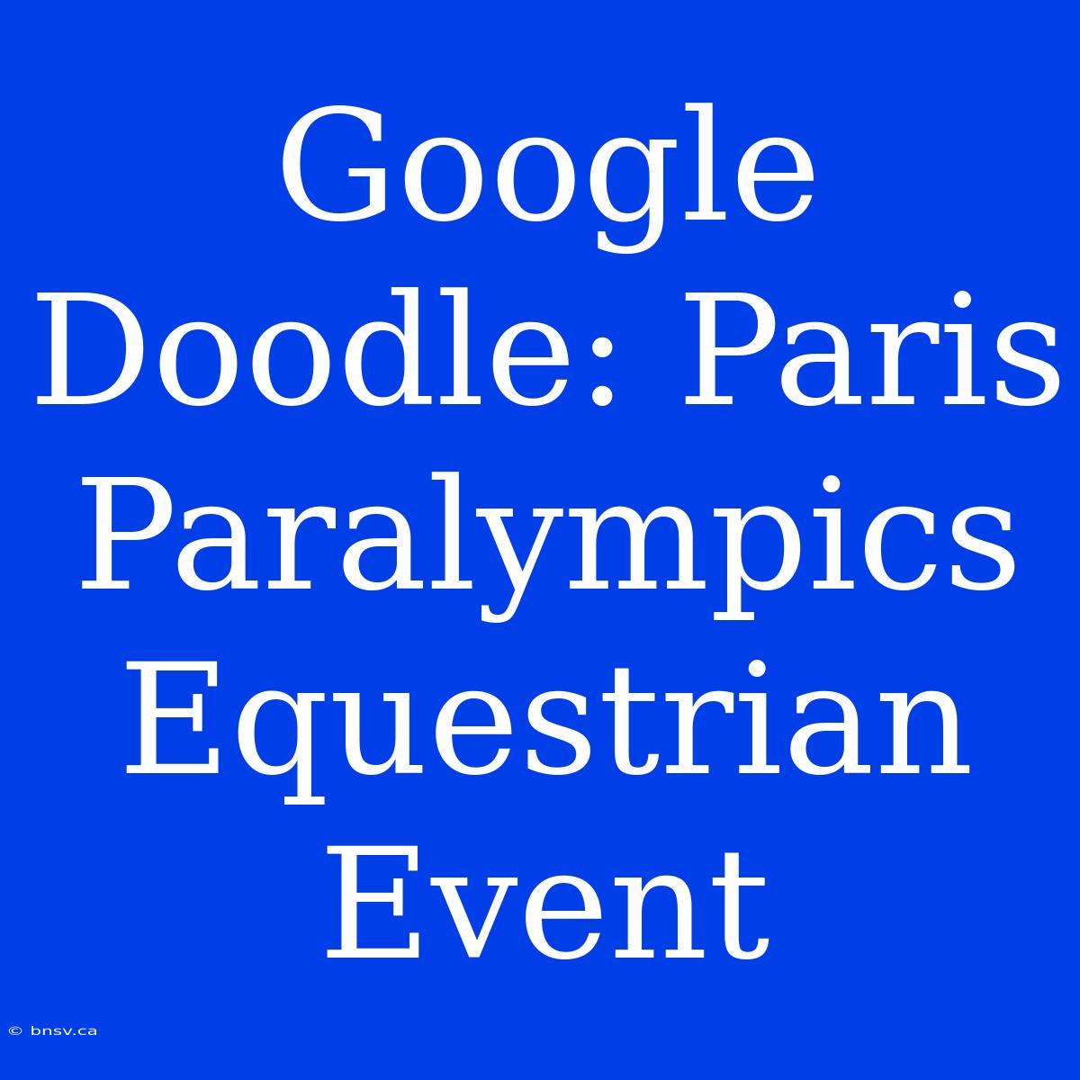 Google Doodle: Paris Paralympics Equestrian Event