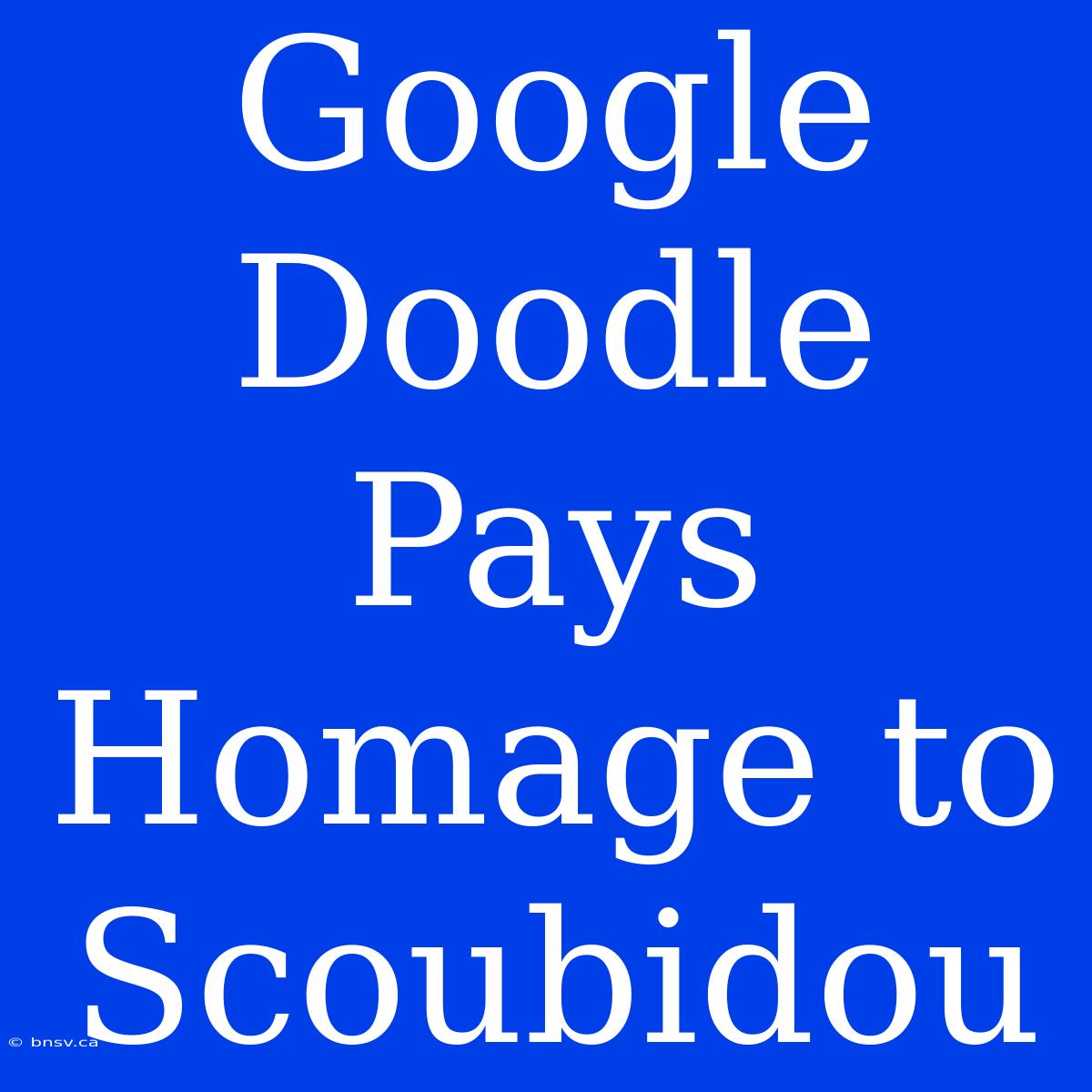 Google Doodle Pays Homage To Scoubidou