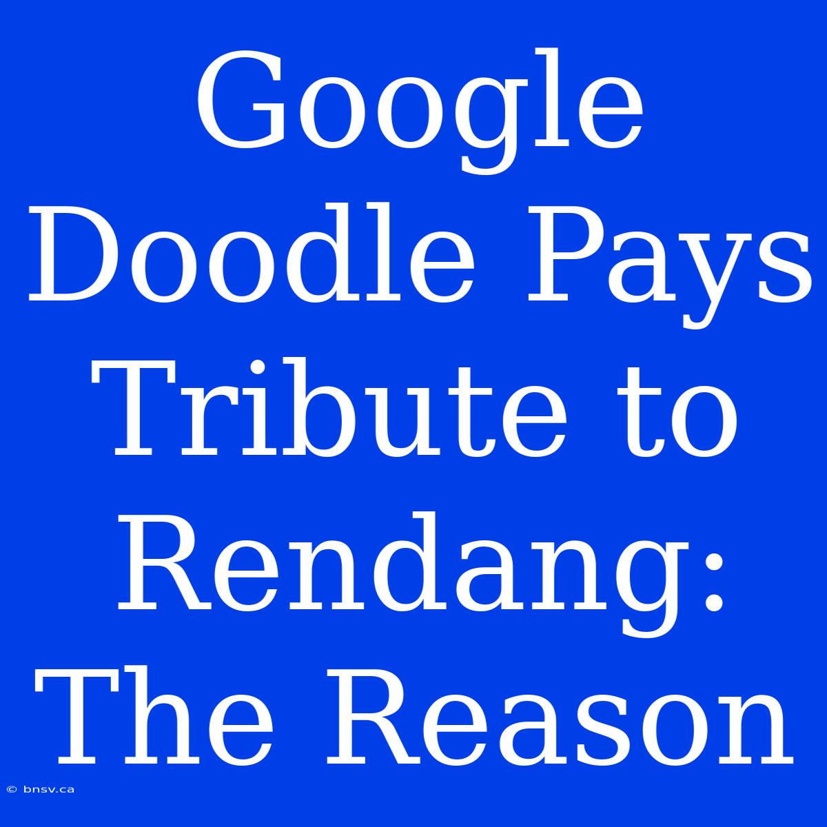 Google Doodle Pays Tribute To Rendang: The Reason