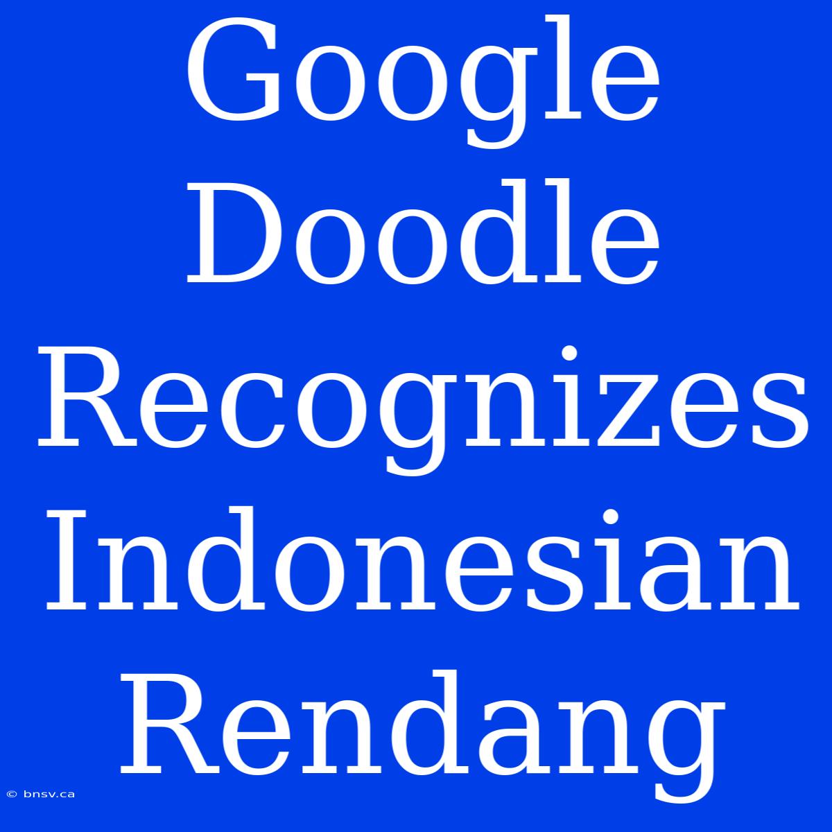 Google Doodle Recognizes Indonesian Rendang