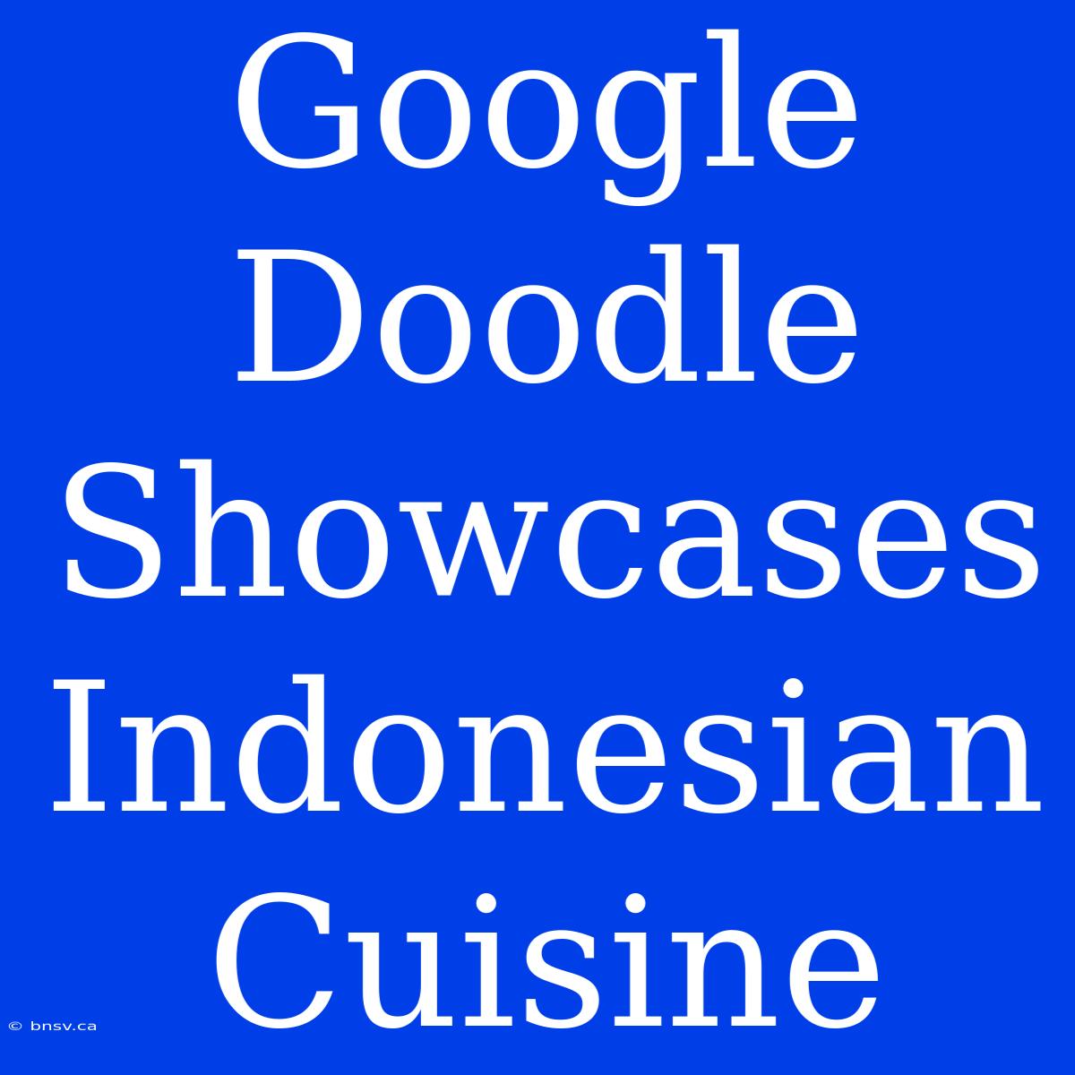 Google Doodle Showcases Indonesian Cuisine