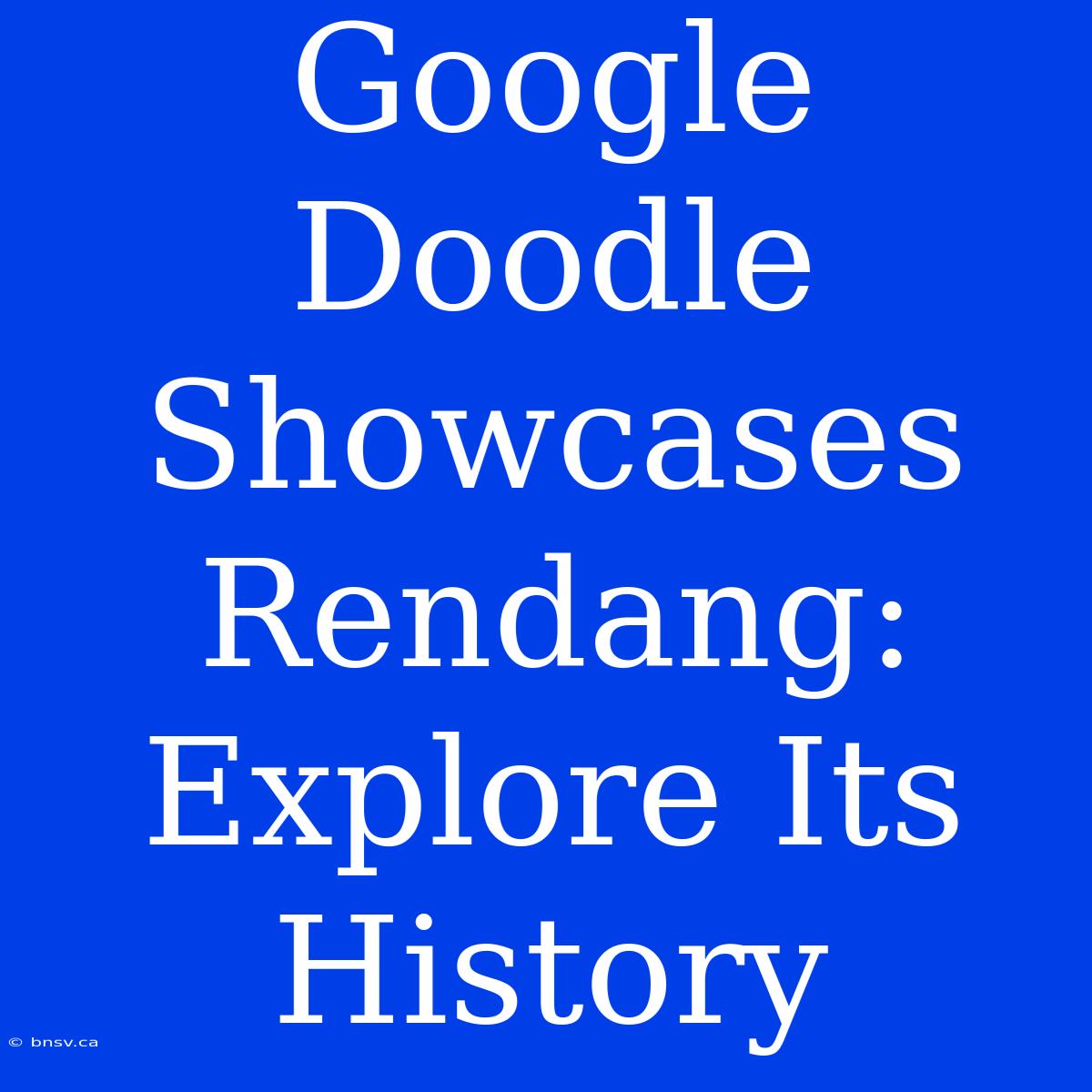 Google Doodle Showcases Rendang: Explore Its History