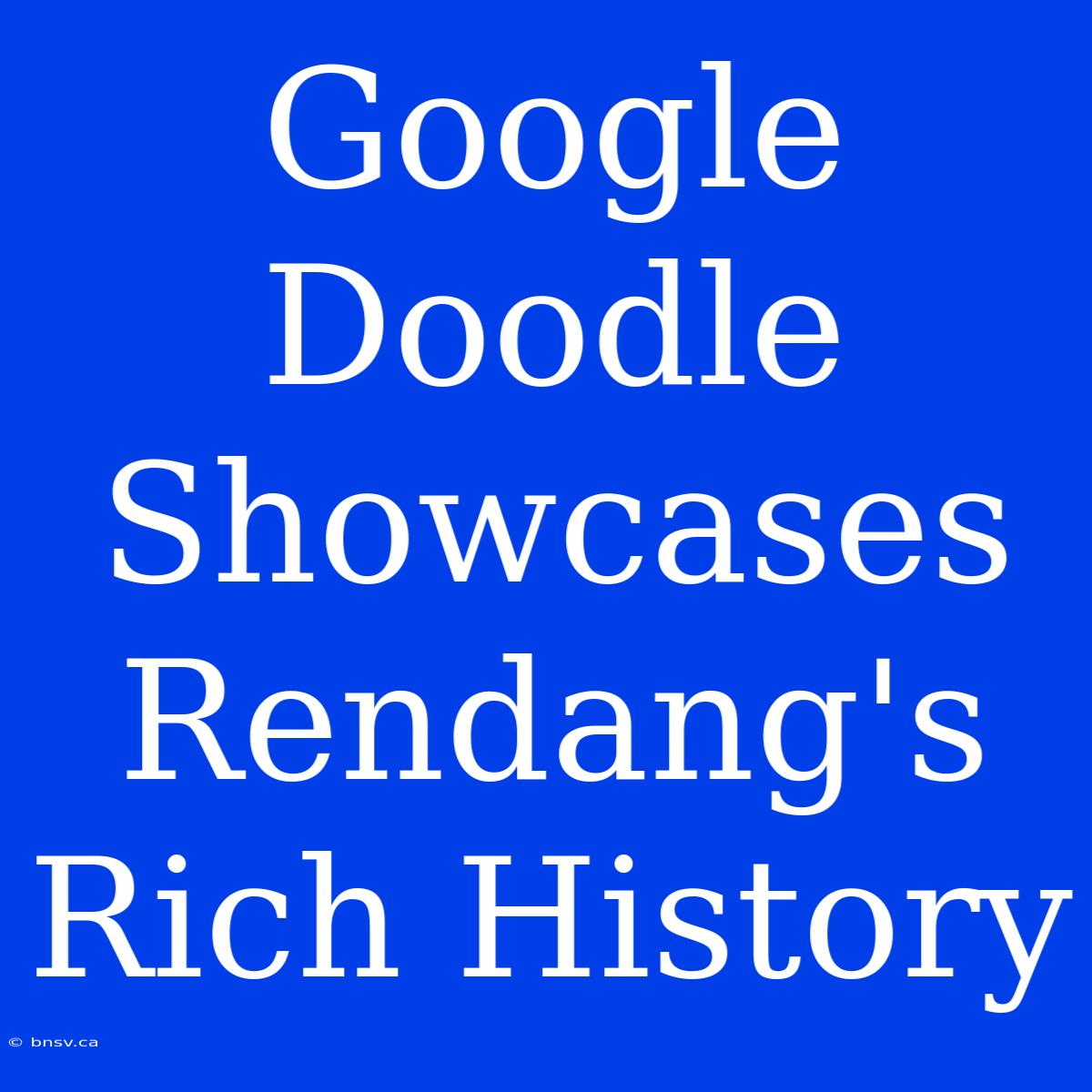 Google Doodle Showcases Rendang's Rich History