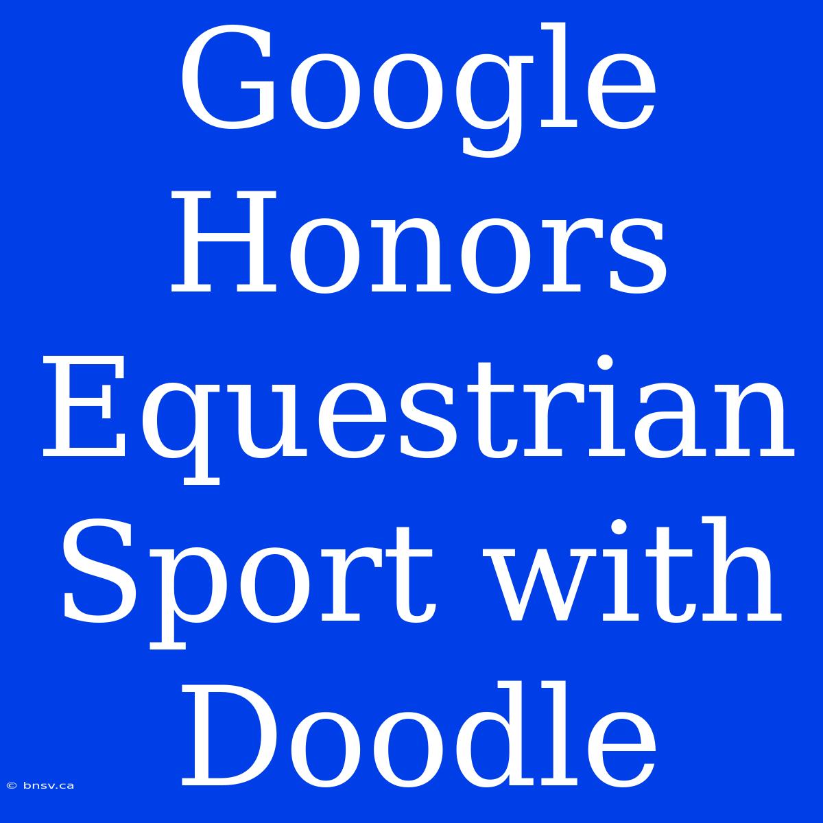 Google Honors Equestrian Sport With Doodle