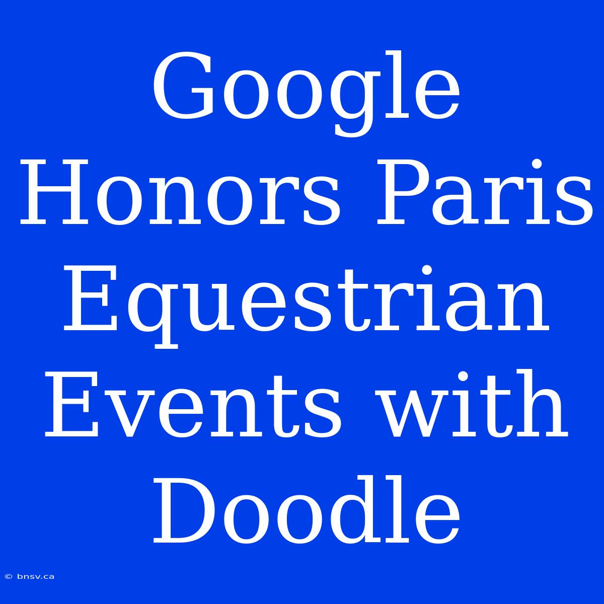 Google Honors Paris Equestrian Events With Doodle