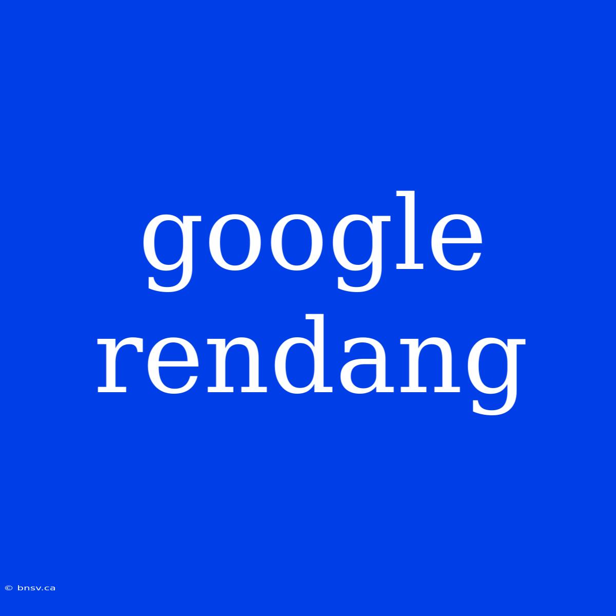 Google Rendang